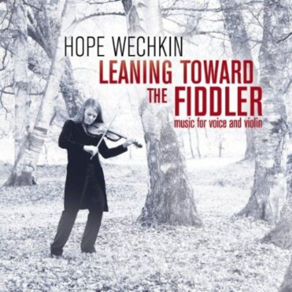 Hope Wechkin - Leaning Toward the Fiddler: Music for Voice and Violin  COMPACT